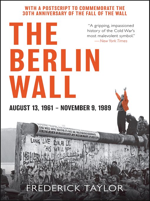 Title details for The Berlin Wall, August 13, 1961–November 9, 1989 by Frederick Taylor - Available